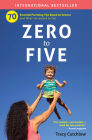 Zero to Five: 70 Essential Parenting Tips Based on Science By Tracy Cutchlow Cover Image