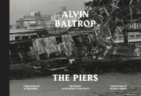 Alvin Baltrop: The Piers By Alvin Baltrop (Photographer), James Reid (Editor), Tom Watt (Editor) Cover Image