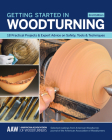 Getting Started in Woodturning: 18 Practical Projects & Expert Advice on Safety, Tools & Techniques Cover Image