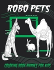 Robo Pets, Coloring Book Animals For Kids: robot pets, Coloring Book for kids Cover Image