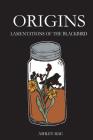 Origins: Lamentations of the Blackbird By Ashley Mae Cover Image