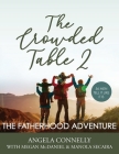 The Crowded Table 2: The Fatherhood Adventure By Angela Connelly, Megan McDaniel, Manola Secaira Cover Image