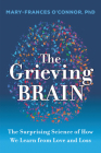 The Grieving Brain: The Surprising Science of How We Learn from Love and Loss By Mary-Frances O'Connor Cover Image