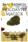 Moldavite Magick: Tap Into The Stone Of Transformation Using Mantras By Baal Kadmon Cover Image