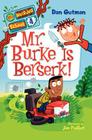 My Weirder School #4: Mr. Burke Is Berserk! By Dan Gutman, Jim Paillot (Illustrator) Cover Image