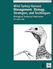 Wild Turkey Harvest Management: Biology, Strategies, and Techniques By William M. Healy, Shawn M. Powell, U S Fish & Wildlife Service Cover Image