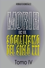 Morir en el Socialismo del Siglo XXI: Tomo IV By Rodulfo González, Juan Ramon Rodulfo Moya (Editor), Guaripete Solutions (Cover Design by) Cover Image
