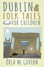 Dublin Folk Tales for Children By Órla Mc Govern Cover Image