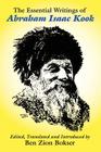 The Essential Writings of Abraham Isaac Kook By Abraham Isaac Kook, Ben Zion Bokser (Editor) Cover Image