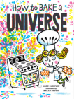 How to Bake a Universe By Alec Carvlin, Brian Biggs (Illustrator) Cover Image