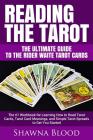 Reading the Tarot - the Ultimate Guide to the Rider Waite Tarot Cards: The #1 Workbook for Learning How to Read Tarot Cards, Tarot Card Meanings, and Cover Image