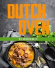Dutch Oven Cookbook: Great Recipes for Dutch Oven Cooking in Just One Pot Cover Image