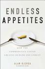 Endless Appetites: How the Commodities Casino Creates Hunger and Unrest (Bloomberg #151) By Alan Bjerga Cover Image
