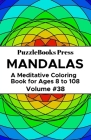 PuzzleBooks Press Mandalas: A Meditative Coloring Book for Ages 8 to 108 (Volume 38) By Puzzlebooks Press Cover Image