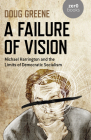 A Failure of Vision: Michael Harrington and the Limits of Democratic Socialism By Doug Greene Cover Image