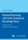 Rational Reasoning with Finite Conditional Knowledge Bases: Theoretical and Implementational Aspects Cover Image