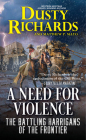 A Need for Violence (The Battling Harrigans of the Frontier #2) By Dusty Richards Cover Image