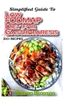 Simplified Guide To Low FODMAP Diet for Gastroparesis: 70+ Homemade recipes to control and prevent gastroparesis! Strictly Low Fat, Low Carb and Vegan By Sharon Bronson Cover Image