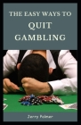 The Easy Ways to Quit Gambling Cover Image