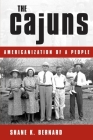 The Cajuns: Americanization of a People By Shane K. Bernard Cover Image