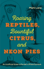 Roaring Reptiles, Bountiful Citrus, and Neon Pies: An Unofficial Guide to Florida's Official Symbols By Mark Lane Cover Image