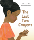 The Last Two Crayons By Leah Freeman-Haskin, Shantala Robinson (Illustrator) Cover Image