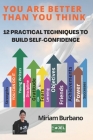 You Are Better Than You Think: 12 practical techniques to build self-confidence By Miriam Burbano Cover Image