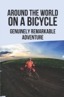 Around The World On A Bicycle: Genuinely Remarkable Adventure: Fun Travel Books By James Augustin Cover Image