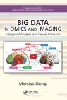 Big Data in Omics and Imaging: Integrated Analysis and Causal Inference By Momiao Xiong Cover Image