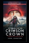 In Pursuit of the Crimson Crown: Chronicles of Divine Destiny By John Johnston Cover Image