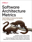 Software Architecture Metrics: Case Studies to Improve the Quality of Your Architecture By Christian Ciceri, Dave Farley, Neal Ford Cover Image