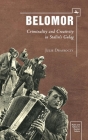 Belomor: Criminality and Creativity in Stalin's Gulag (Myths and Taboos in Russian Culture) Cover Image