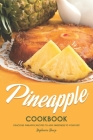 Pineapple Cookbook: Delicious Pineapple Recipes to Add Sweetness to Your Diet By Stephanie Sharp Cover Image