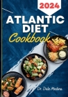 Atlantic Diet Cookbook: The Ultimate Guide to Creating Traditional Atlantic Meals with Delicious, easy and quick recipes for a balanced diet. Cover Image