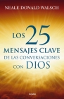 25 mensajes claves de las conversaciones / What God Said: The 25 Core Messages of Conversations with God That Will Change Your Life and the World By Neale Donald Walsh Cover Image