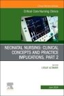 Neonatal Nursing: Clinical Concepts and Practice Implications, Part 2, an Issue of Critical Care Nursing Clinics of North America: Volume 36-2 (Clinics: Nursing #36) By Leslie Altimier (Editor) Cover Image