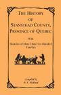 The History of Stanstead County, Province of Quebec, with Sketches of More Than Five Hundred Families By B. F. Hubbard Cover Image