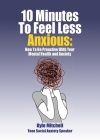 10 Minutes to Feel Less Anxious: How To Be Proactive With Your Mental Health and Anxiety By Kyle Mitchell Cover Image