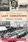 Gold Country's Last Chinatown: Marysville, California (American Heritage) By Lawrence Tom, Brian Tom, Chinese American Museum of Northern Cali (Contribution by) Cover Image