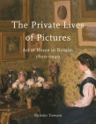 The Private Lives of Pictures: Art at Home in Britain, 1800–1940 By Nicholas Tromans Cover Image