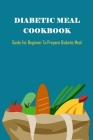 Diabetic Meal Cookbook: Guide For Beginner To Prepare Diabetic Meal: Diabetic Meal Cookbook By Thomas La'pashaun Cover Image