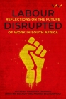 Labour Disrupted: Reflections on the Future of Work in South Africa Cover Image