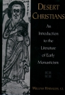 Desert Christians: An Introduction to the Literature of Early Monasticism By William Harmless Cover Image