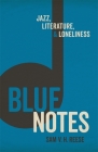 Blue Notes: Jazz, Literature, and Loneliness By Sam V. H. Reese Cover Image