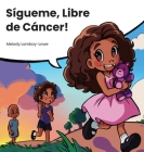 Sígueme, Libre de Cáncer By Melody Lomboy-Lowe, Graciela Eastridge (Illustrator) Cover Image