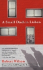 A Small Death in Lisbon By Robert C. Wilson Cover Image