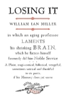Losing It: In which an Aging Professor laments his shrinking Brain... By William Ian Miller Cover Image