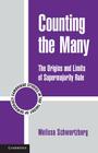 Counting the Many: The Origins and Limits of Supermajority Rule (Cambridge Studies in the Theory of Democracy #10) By Melissa Schwartzberg Cover Image