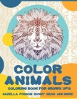 Color Animals - Coloring Book for Grown-Ups - Gazella, Possum, Bunny, Bear, and more By Frida Collins Cover Image