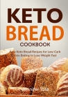 Keto Bread Cookbook: Easy Keto Bread Recipes for Low-Carb Keto Baking to Lose Weight Fast Cover Image